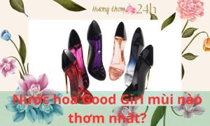 Nước hoa good girl mùi nào thơm nhất