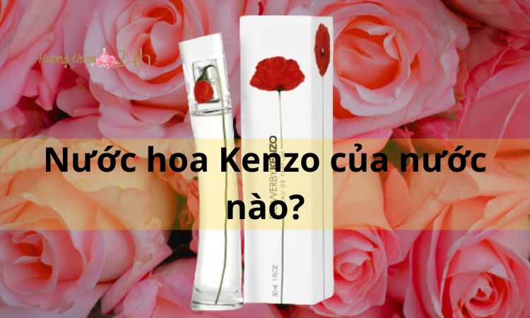 Nước hoa Kenzo của nước nào?