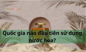 Quốc gia nào đầu tiên sử dụng nước hoa?