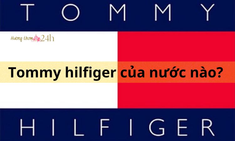 Tommy hilfiger của nước nào? 