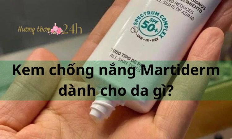 Kem chống nắng Martiderm dành cho da gì?