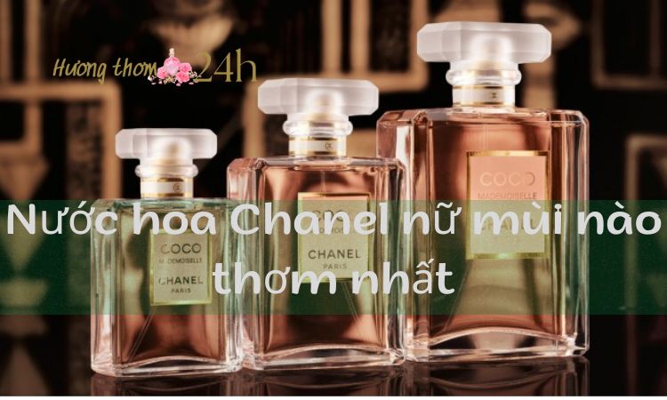 Nước hoa Chanel nữ mùi nào thơm nhất