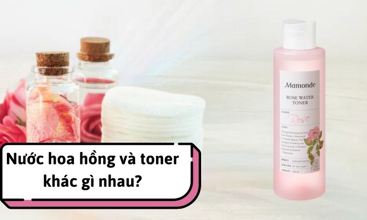 Nước hoa hồng và toner khác gì nhau?