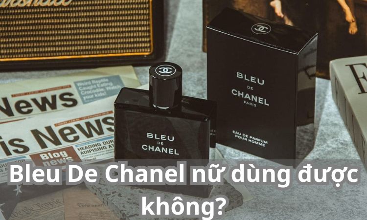 Bleu De Chanel nữ dùng được không?