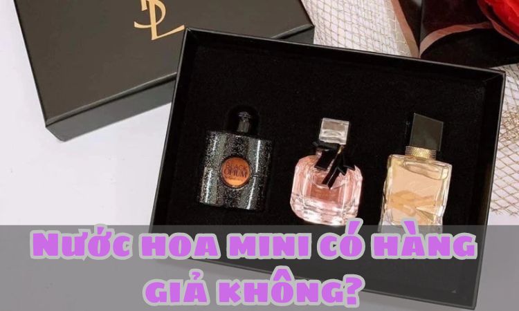 Nước hoa mini có hàng giả không?