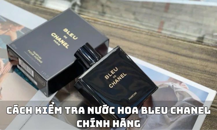 cách kiểm tra nước hoa Bleu Chanel chính hãng