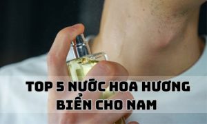 Top 5 nước hoa hương biển cho nam