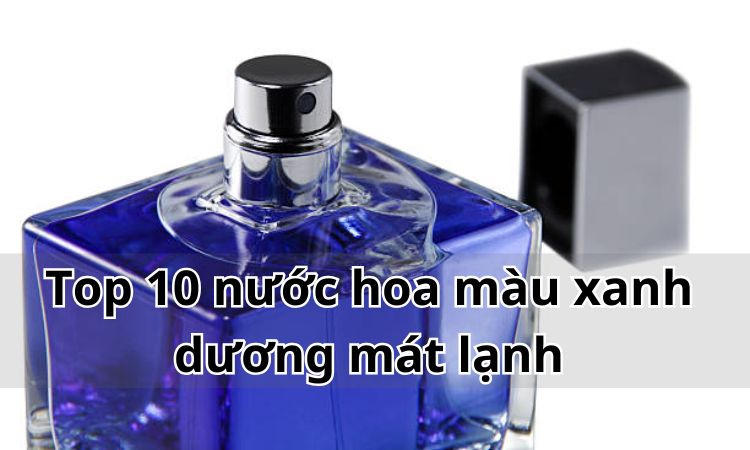 Top 10 nước hoa màu xanh dương mát lạnh