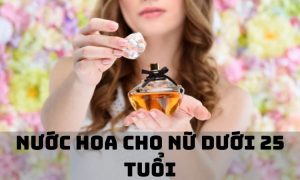 nước hoa cho nữ dưới 25 tuổi