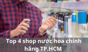 Top 4 shop nước hoa chính hãng TP.HCM